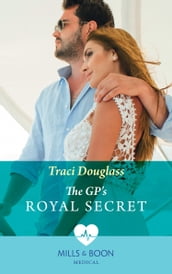 The Gp s Royal Secret (Mills & Boon Medical)