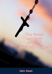 The Grace and Duty of Being Spiritually Minded