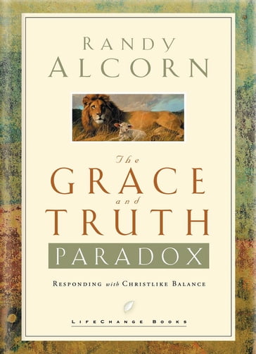 The Grace and Truth Paradox - Randy Alcorn