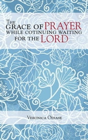 The Grace of Prayer While Continuing Waiting for the Lord