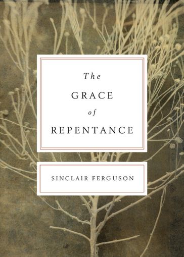 The Grace of Repentance (Repackaged Edition) - Sinclair B. Ferguson