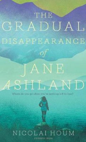 The Gradual Disappearance of Jane Ashland - Nicolai Houm