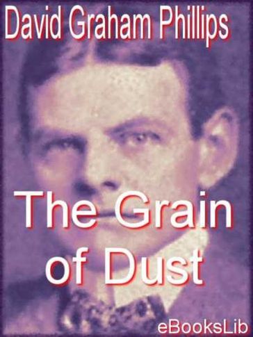 The Grain of Dust - David Graham Phillips