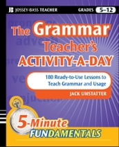 The Grammar Teacher s Activity-a-Day: 180 Ready-to-Use Lessons to Teach Grammar and Usage