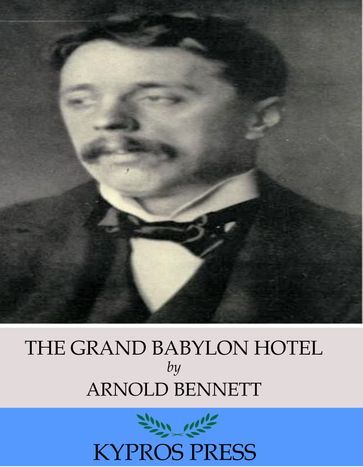The Grand Babylon Hotel - Arnold Bennett