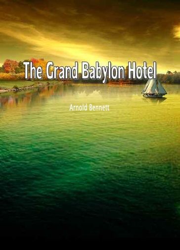 The Grand Babylon Hotel - Arnold Bennett