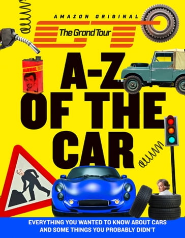 The Grand Tour A-Z of the Car: Everything you wanted to know about cars and some things you probably didn't - HarperCollins