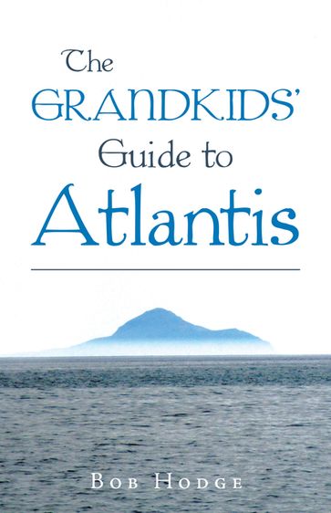 The Grandkids' Guide to Atlantis - Bob Hodge