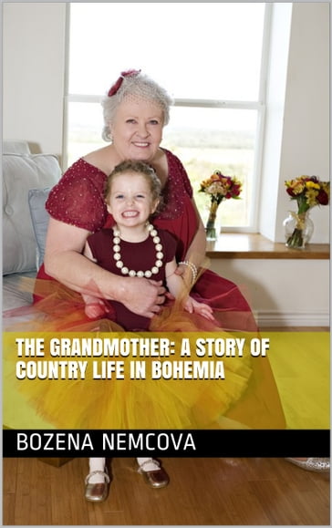 The Grandmother: A Story of Country Life in Bohemia - Bozena Nemcova