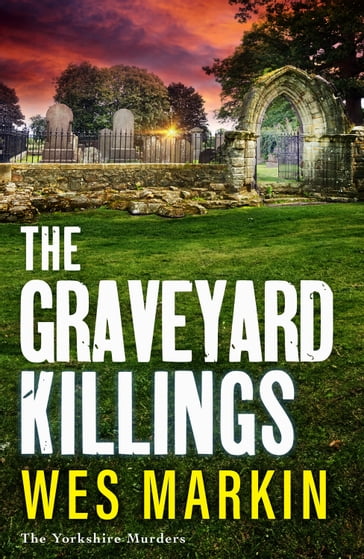 The Graveyard Killings - Wes Markin