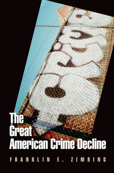 The Great American Crime Decline - Franklin E. Zimring