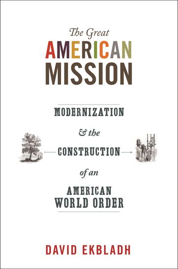 The Great American Mission - David Ekbladh