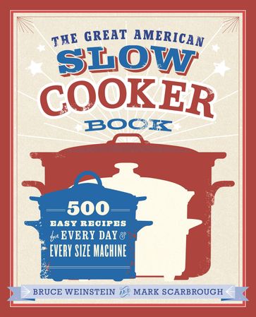 The Great American Slow Cooker Book - Bruce Weinstein - Mark Scarbrough