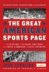 The Great American Sports Page: A Century of Classic Columns from Ring Lardner to Sally Jenkins