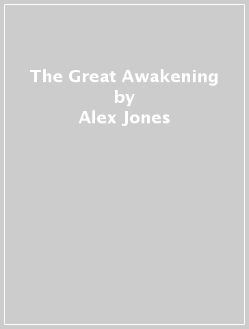 The Great Awakening - Alex Jones - Kent Heckenlively