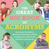 The Great Big Book of Acronyms   Acronyms Vocabulary   Reading & Vocabulary Skills   Language Arts 6th Grade   Children s ESL Books