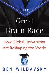 The Great Brain Race: How Global Universities Are Reshaping the World