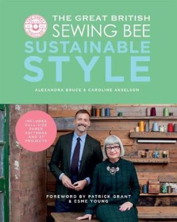 The Great British Sewing Bee: Sustainable Style - Caroline Akselson - Alexandra Bruce