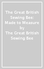 The Great British Sewing Bee: Made to Measure