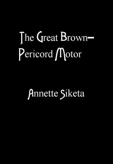 The Great Brown-Pericord Motor - Annette Siketa