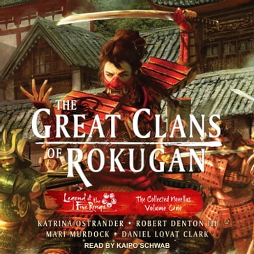 The Great Clans of Rokugan - Katrina Ostrander - Robert Denton III - Mari Murdock - Daniel Lovat Clark