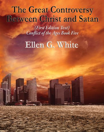 The Great Controversy Between Christ and Satan - Ellen G. White