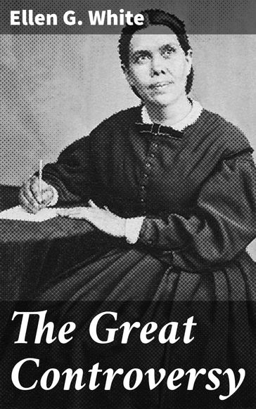 The Great Controversy - Ellen G. White