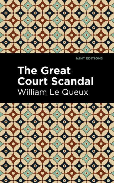 The Great Court Scandal - William Le Queux - Mint Editions