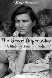 The Great Depression: A History Just For Kids