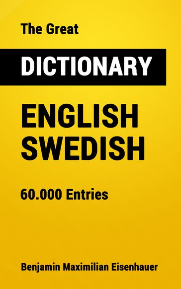 The Great Dictionary English - Swedish - Benjamin Maximilian Eisenhauer