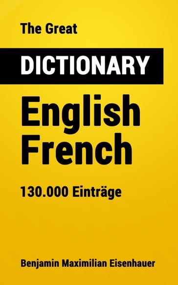 The Great Dictionary English - French - Benjamin Maximilian Eisenhauer