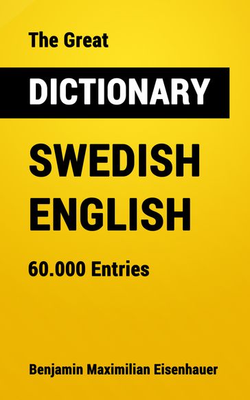 The Great Dictionary Swedish - English - Benjamin Maximilian Eisenhauer