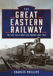 The Great Eastern Railway, The Late 19th and Early 20th Century, 18621924
