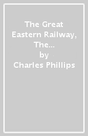 The Great Eastern Railway, The Early History, 1811¿1862