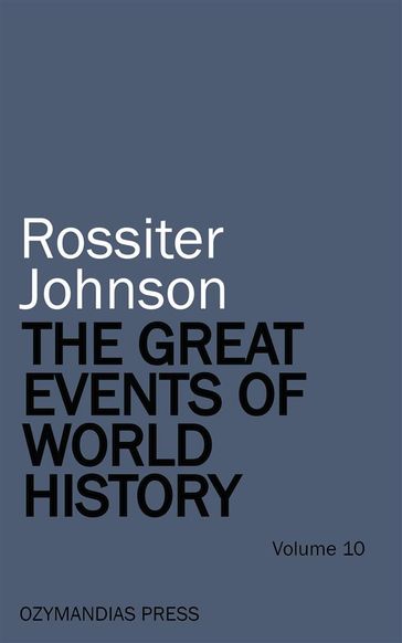 The Great Events of World History - Volume 10 - Rossiter Johnson