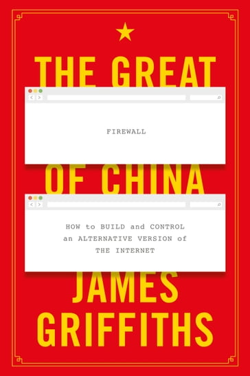 The Great Firewall of China - James Griffiths