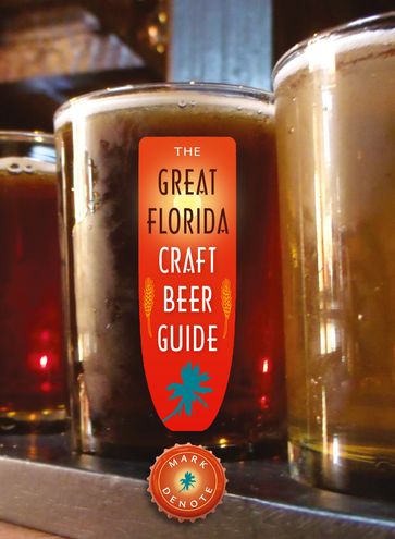 The Great Florida Craft Beer Guide - Mark DeNote