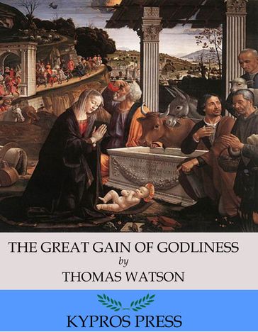 The Great Gain of Godliness - THOMAS WATSON