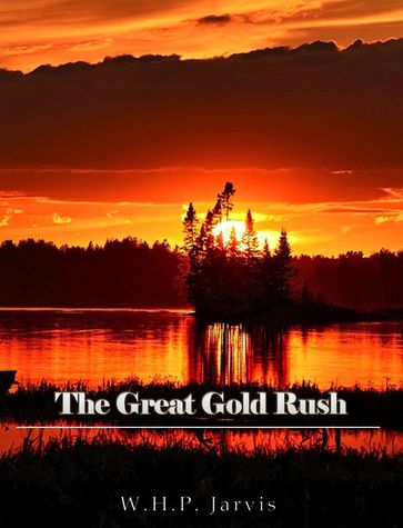 The Great Gold Rush - W. H. P. (William Henry Pope) Jarvis