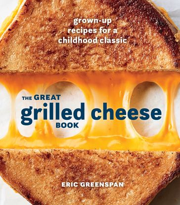 The Great Grilled Cheese Book - Eric Greenspan