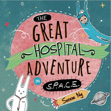 The Great Hospital Adventure in Space - Serene Ng