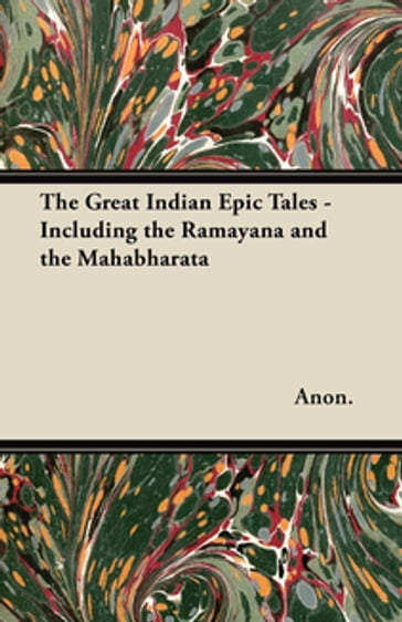 The Great Indian Epic Tales - Including the Ramayana and the Mahabharata - ANON