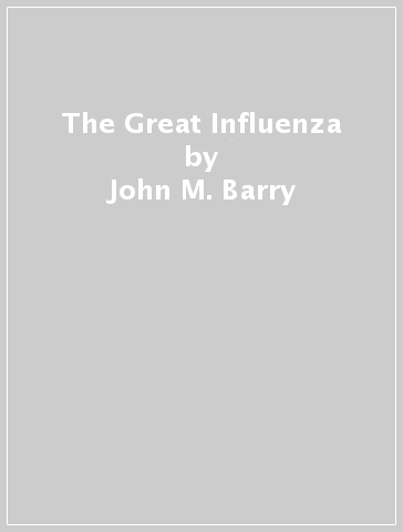 The Great Influenza - John M. Barry