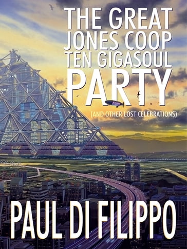 The Great Jones Coop Ten Gigasoul Party (and Other Lost Celebrations) - Paul Di Filippo