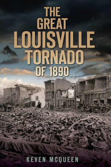 The Great Louisville Tornado of 1890 - Keven McQueen