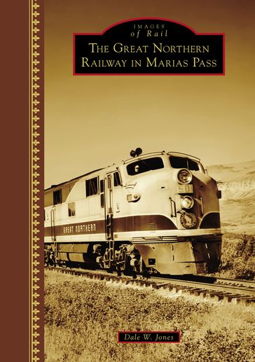 The Great Northern Railway in Marias Pass - Dale W. Jones