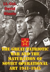 The Great Patriotic War And The Maturation Of Soviet Operational Art 1941-1945
