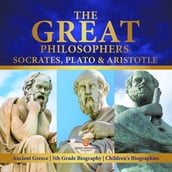 The Great Philosophers : Socrates, Plato & Aristotle   Ancient Greece   5th Grade Biography   Children