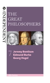 The Great Philosophers: Jeremy Bentham, Edmund Burke and Georg Hegel