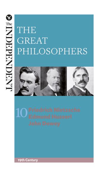 The Great Philosophers: Friedrich Nietzsche, Edmund Husserl and John Dewey - James Garvey - Jeremy Stangroom